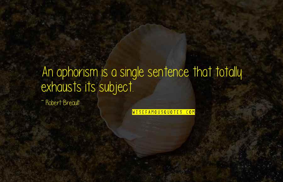 Single Sentences Quotes By Robert Breault: An aphorism is a single sentence that totally