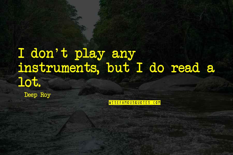 Single Sided Relationship Quotes By Deep Roy: I don't play any instruments, but I do