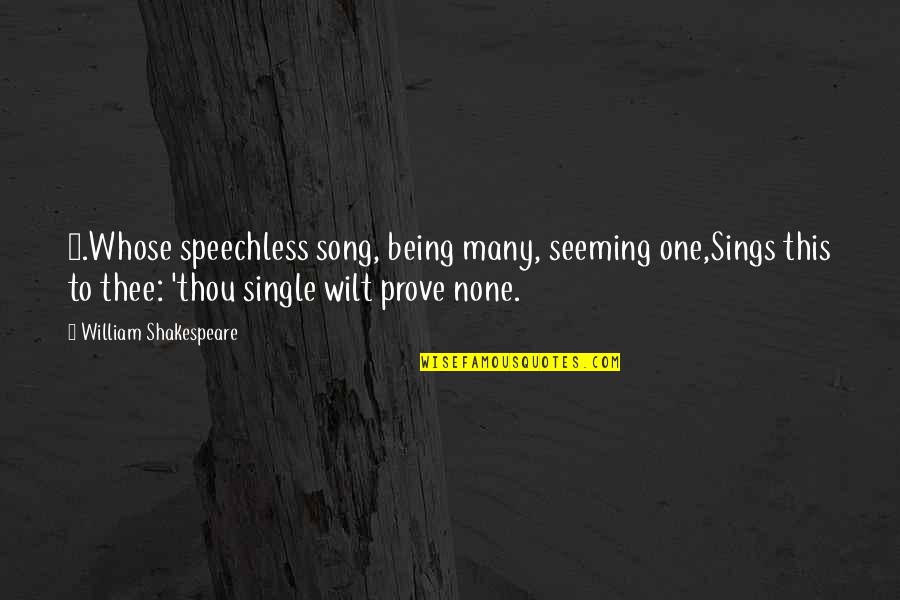 Single Song Quotes By William Shakespeare: 8.Whose speechless song, being many, seeming one,Sings this