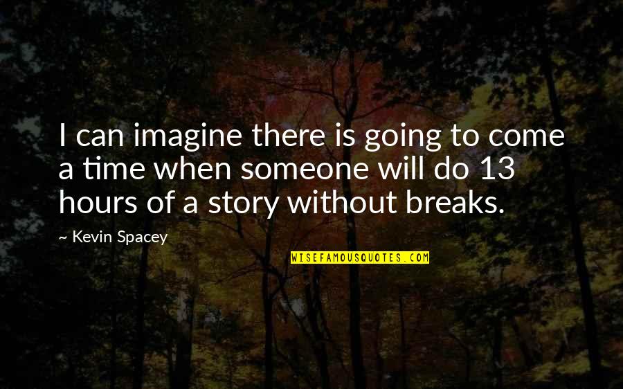 Single Spaced Block Quotes By Kevin Spacey: I can imagine there is going to come Single Spaced Block Quotes By Kevin Spacey: I can imagine there is going to come