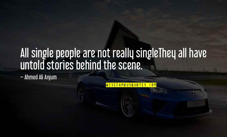 Single Stories Quotes By Ahmed Ali Anjum: All single people are not really singleThey all