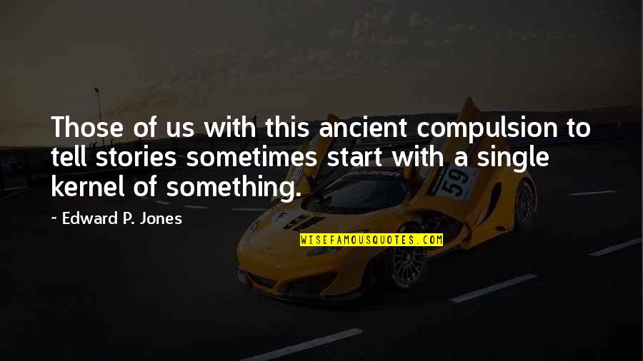 Single Stories Quotes By Edward P. Jones: Those of us with this ancient compulsion to