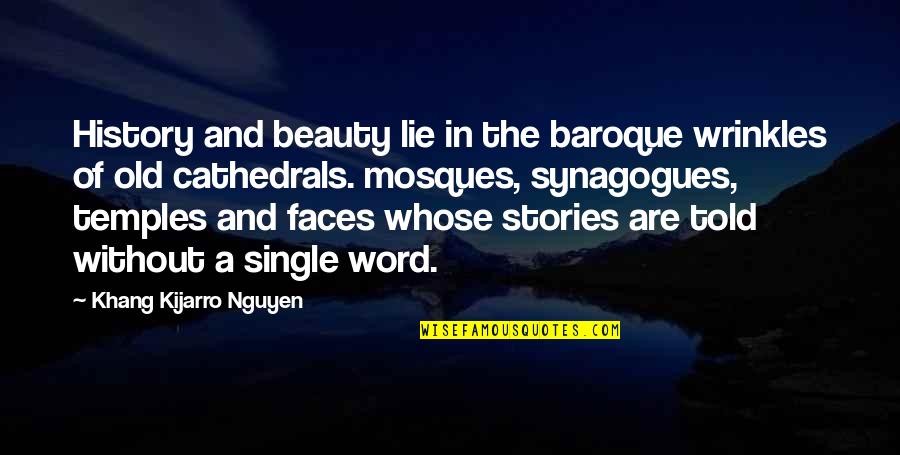 Single Stories Quotes By Khang Kijarro Nguyen: History and beauty lie in the baroque wrinkles