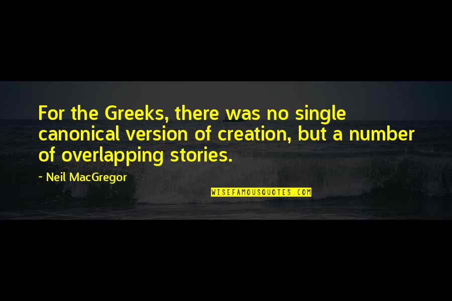 Single Stories Quotes By Neil MacGregor: For the Greeks, there was no single canonical