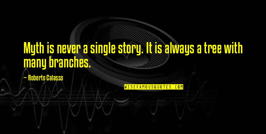 Single Stories Quotes By Roberto Calasso: Myth is never a single story. It is