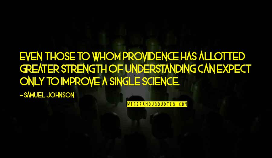 Single Strength Quotes By Samuel Johnson: Even those to whom Providence has allotted greater