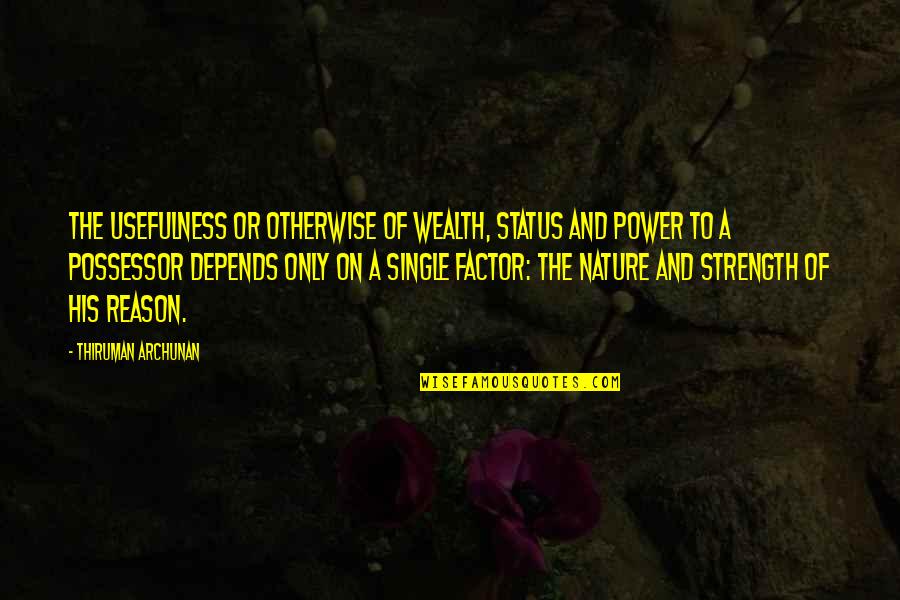 Single Strength Quotes By Thiruman Archunan: The usefulness or otherwise of wealth, status and