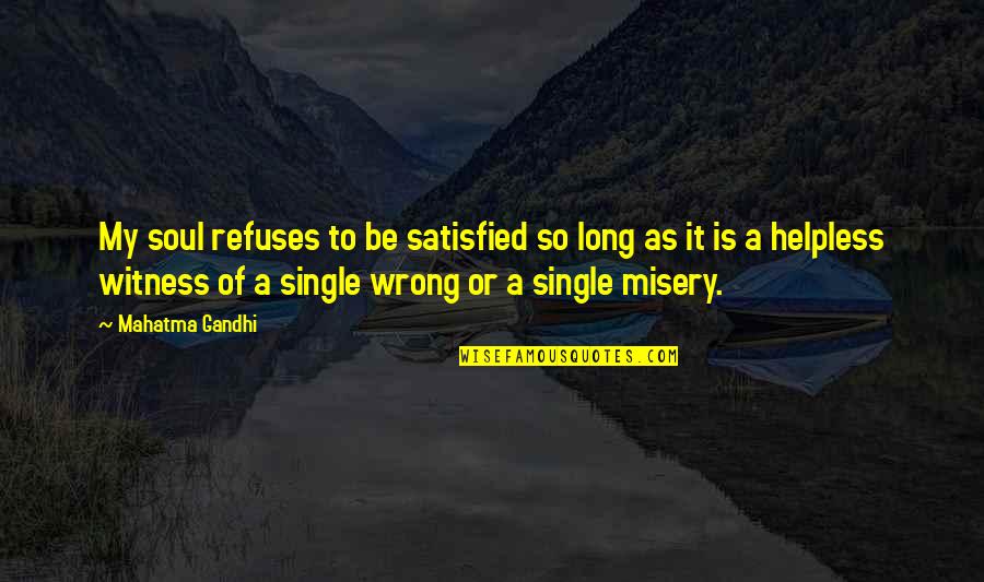 Single Too Long Quotes By Mahatma Gandhi: My soul refuses to be satisfied so long Single Too Long Quotes By Mahatma Gandhi: My soul refuses to be satisfied so long