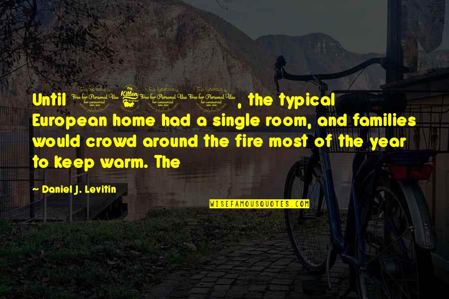 Single Until Quotes By Daniel J. Levitin: Until 1600, the typical European home had a