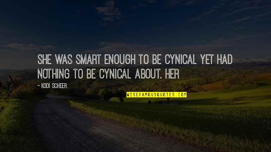 Single Until Quotes By Kodi Scheer: She was smart enough to be cynical yet