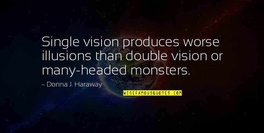 Single Versus Double Quotes By Donna J. Haraway: Single vision produces worse illusions than double vision