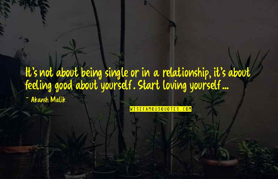 Single Versus Relationship Quotes By Akansh Malik: It's not about being single or in a