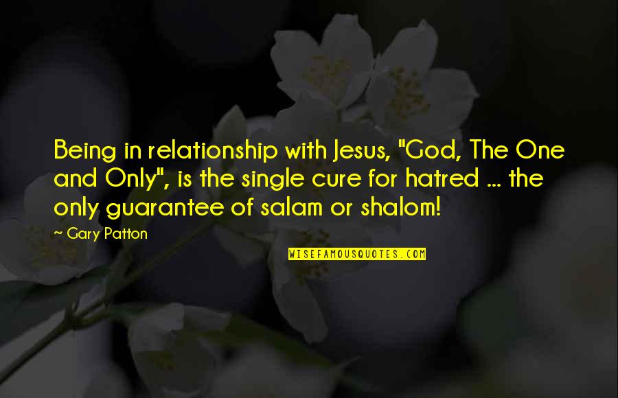 Single Versus Relationship Quotes By Gary Patton: Being in relationship with Jesus, "God, The One