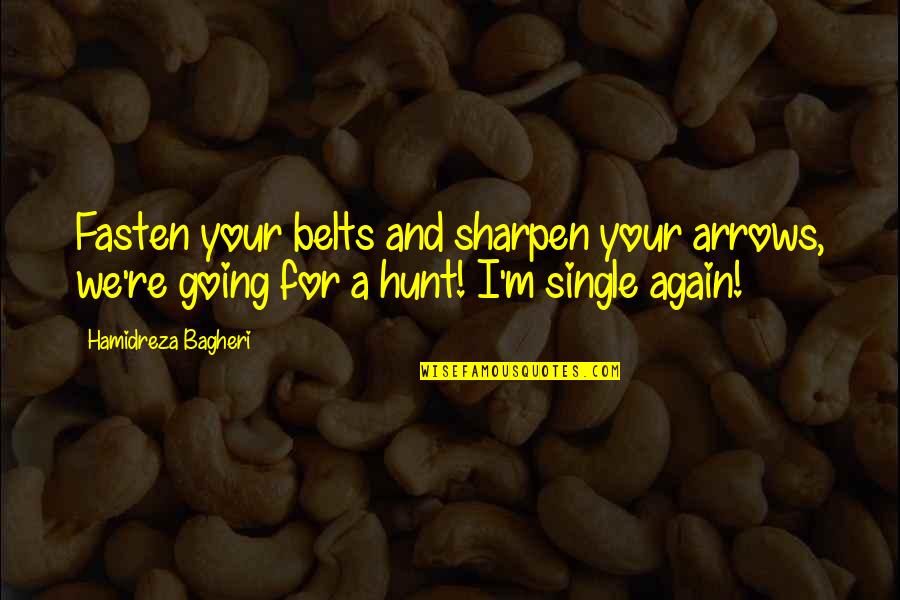 Single Versus Relationship Quotes By Hamidreza Bagheri: Fasten your belts and sharpen your arrows, we're