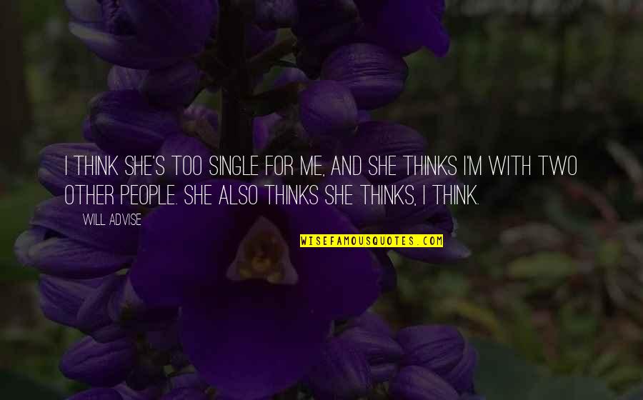 Single Versus Relationship Quotes By Will Advise: I think she's too single for me, and