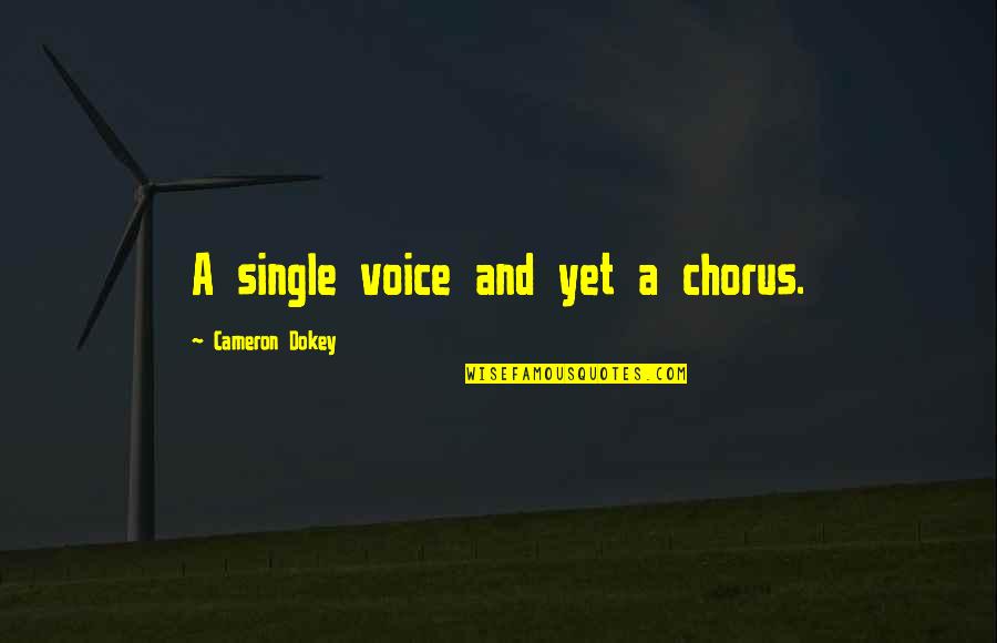 Single Voice Quotes By Cameron Dokey: A single voice and yet a chorus. Single Voice Quotes By Cameron Dokey: A single voice and yet a chorus.