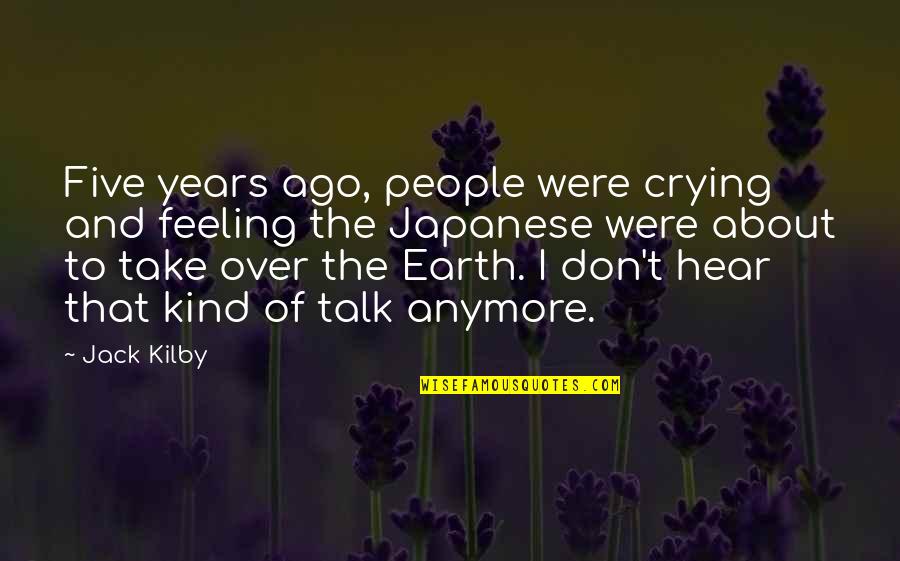 Single Voice Quotes By Jack Kilby: Five years ago, people were crying and feeling Single Voice Quotes By Jack Kilby: Five years ago, people were crying and feeling