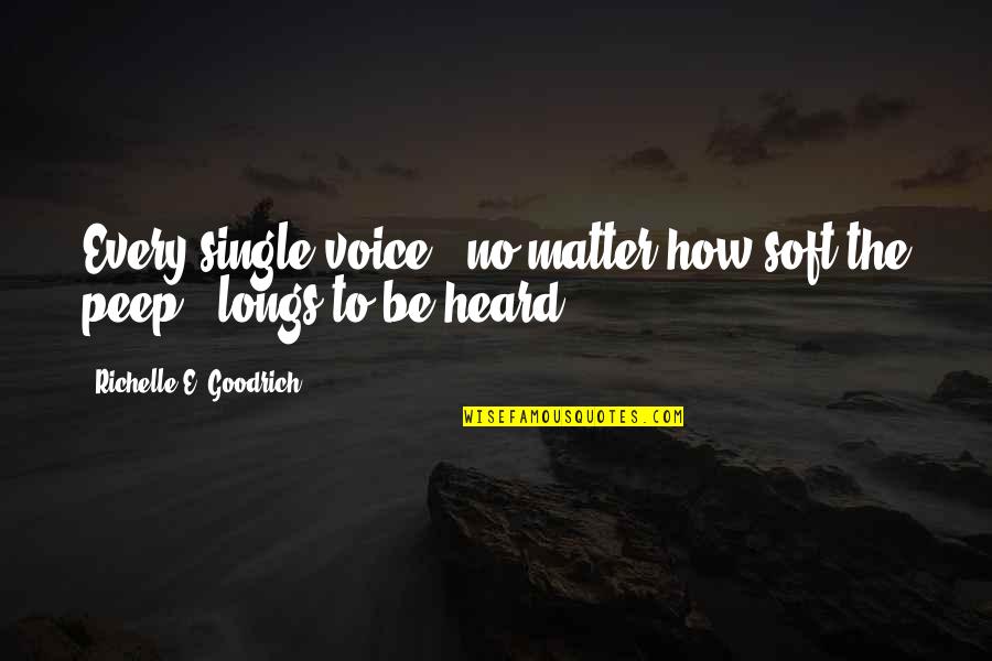 Single Voice Quotes By Richelle E. Goodrich: Every single voice - no matter how soft Single Voice Quotes By Richelle E. Goodrich: Every single voice - no matter how soft