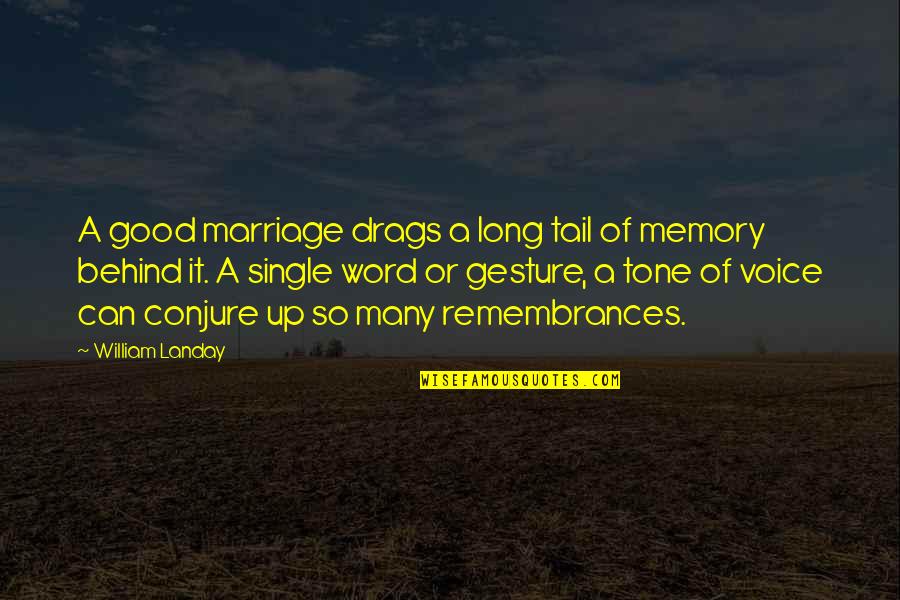 Single Voice Quotes By William Landay: A good marriage drags a long tail of Single Voice Quotes By William Landay: A good marriage drags a long tail of