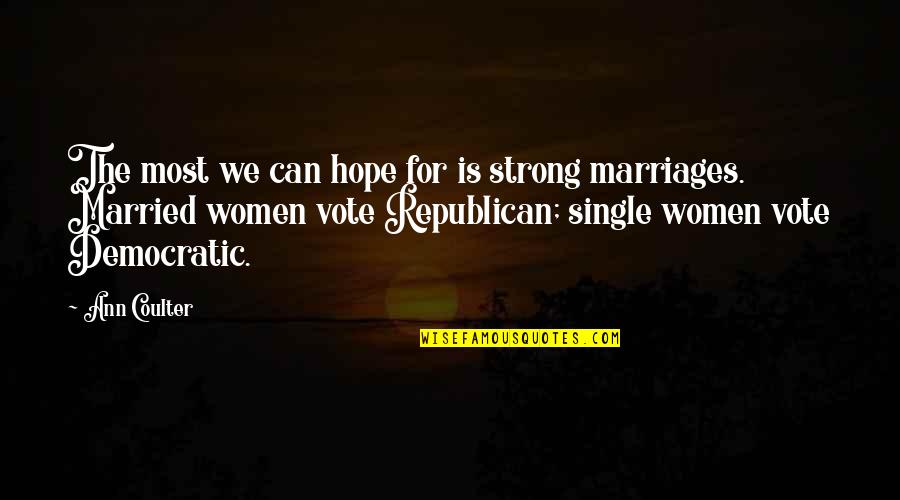 Single Vs Married Quotes By Ann Coulter: The most we can hope for is strong