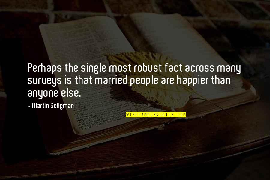 Single Vs Married Quotes By Martin Seligman: Perhaps the single most robust fact across many