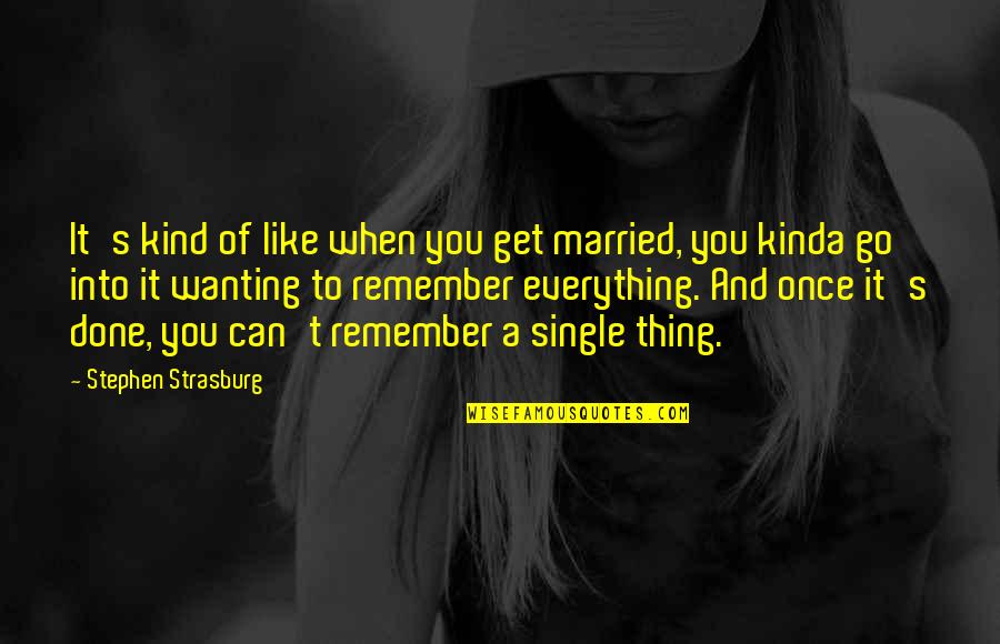 Single Vs Married Quotes By Stephen Strasburg: It's kind of like when you get married,