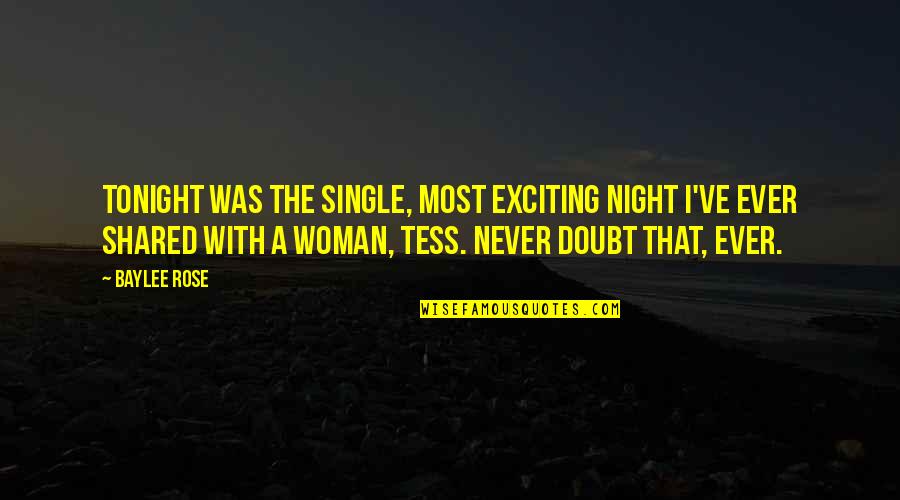 Single Woman Quotes By Baylee Rose: Tonight was the single, most exciting night I've