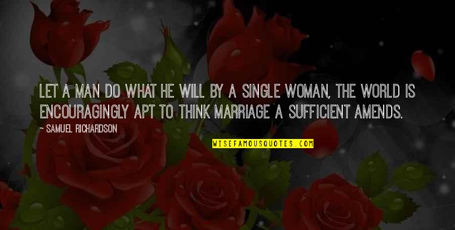 Single Woman Quotes By Samuel Richardson: Let a man do what he will by