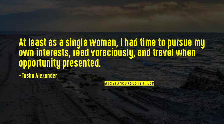 Single Woman Quotes By Tasha Alexander: At least as a single woman, I had