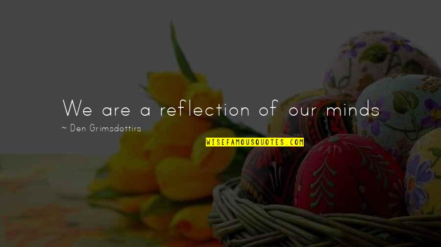 Single Word Movie Quotes By Den Grimsdottirs: We are a reflection of our minds