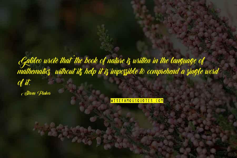 Single Word Nature Quotes By Steven Pinker: Galileo wrote that 'the book of nature is Single Word Nature Quotes By Steven Pinker: Galileo wrote that 'the book of nature is