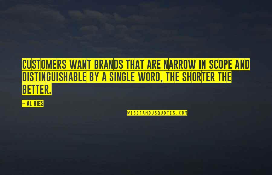 Single Word Quotes By Al Ries: Customers want brands that are narrow in scope