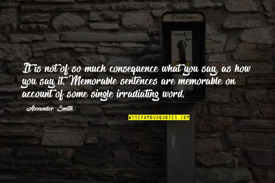 Single Word Quotes By Alexander Smith: It is not of so much consequence what
