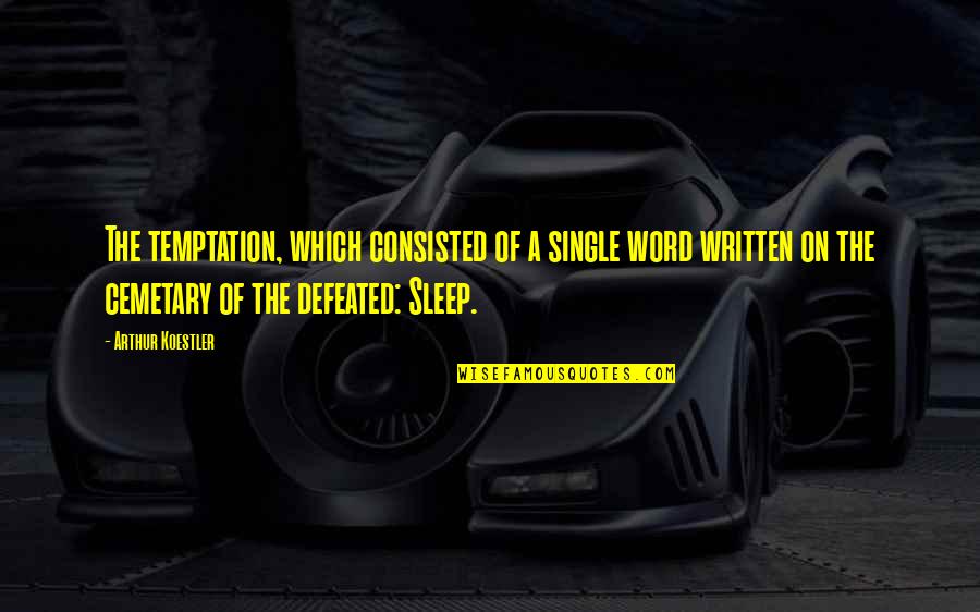 Single Word Quotes By Arthur Koestler: The temptation, which consisted of a single word
