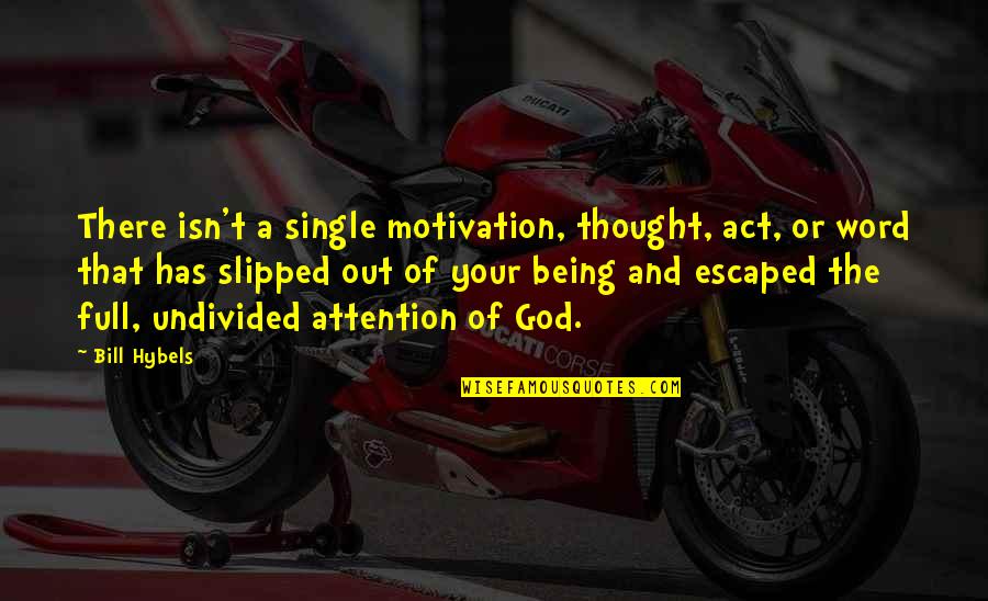 Single Word Quotes By Bill Hybels: There isn't a single motivation, thought, act, or