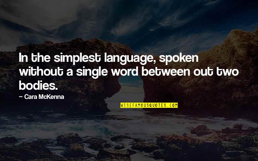 Single Word Quotes By Cara McKenna: In the simplest language, spoken without a single