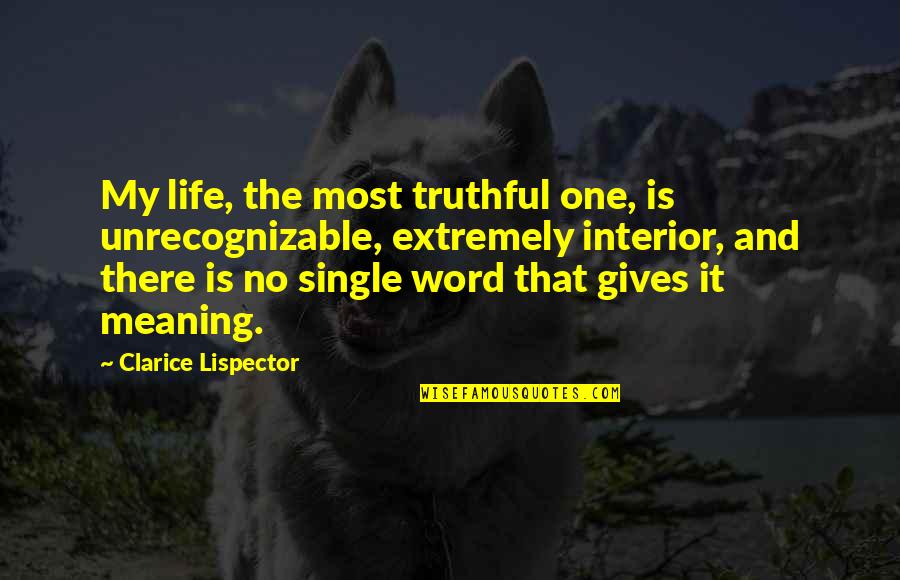 Single Word Quotes By Clarice Lispector: My life, the most truthful one, is unrecognizable,