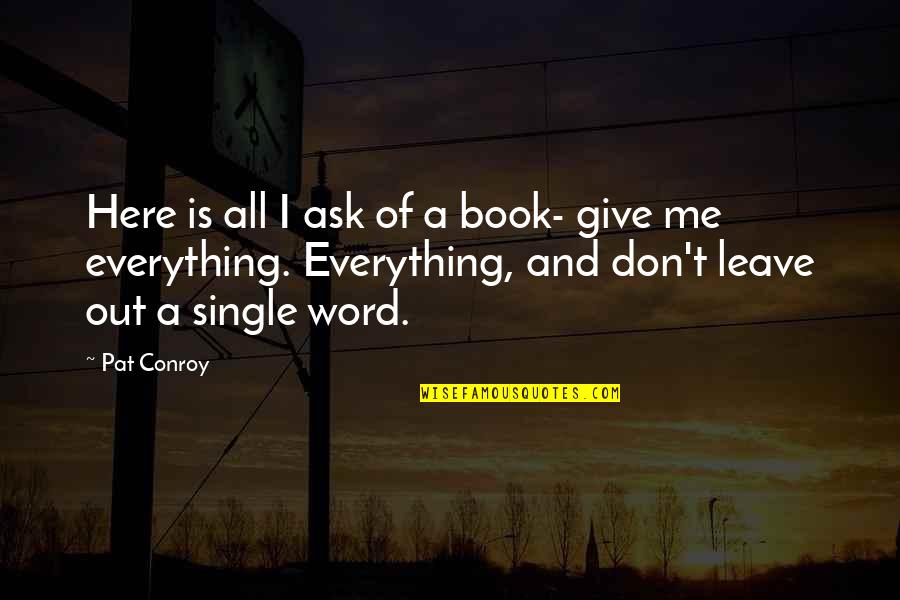 Single Word Quotes By Pat Conroy: Here is all I ask of a book-