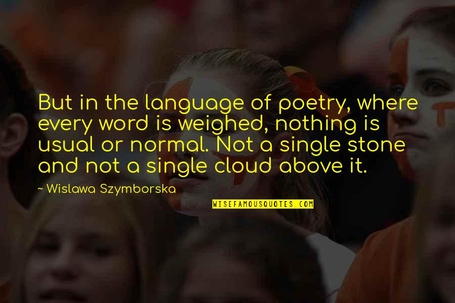 Single Word Quotes By Wislawa Szymborska: But in the language of poetry, where every