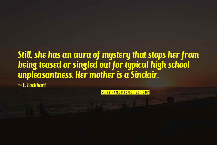 Singled Out Quotes By E. Lockhart: Still, she has an aura of mystery that