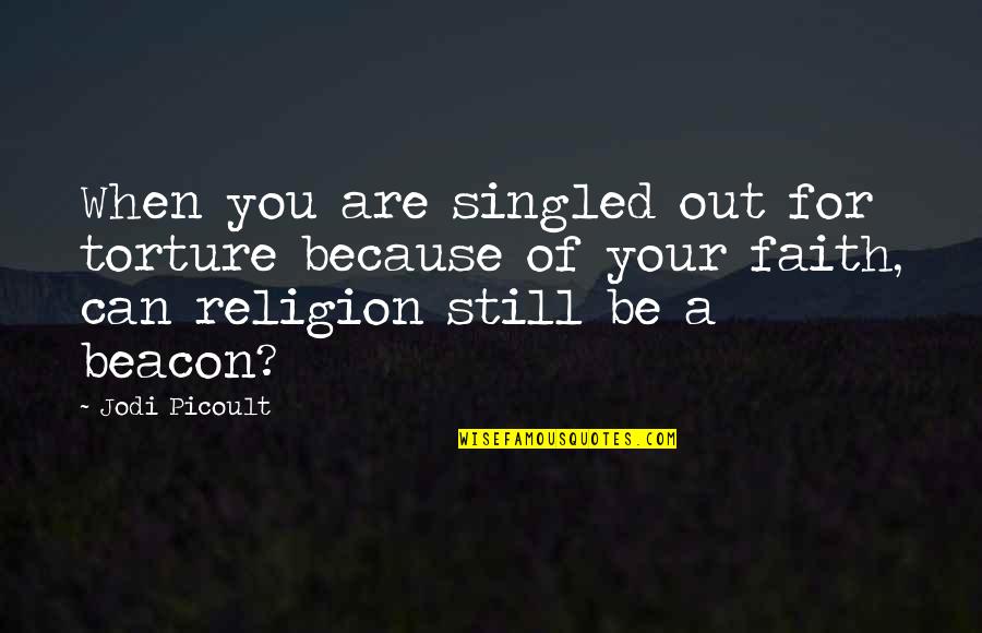 Singled Out Quotes By Jodi Picoult: When you are singled out for torture because Singled Out Quotes By Jodi Picoult: When you are singled out for torture because