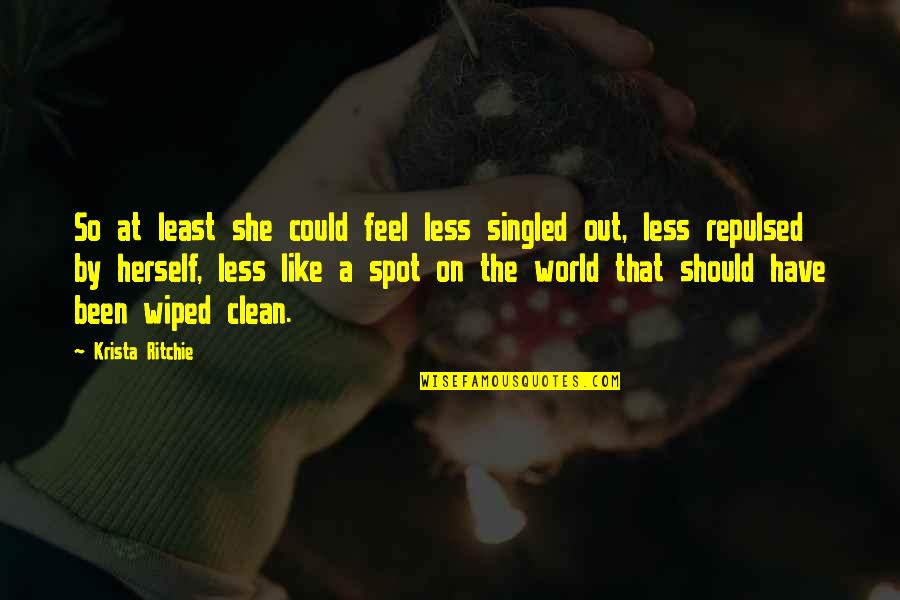 Singled Out Quotes By Krista Ritchie: So at least she could feel less singled Singled Out Quotes By Krista Ritchie: So at least she could feel less singled