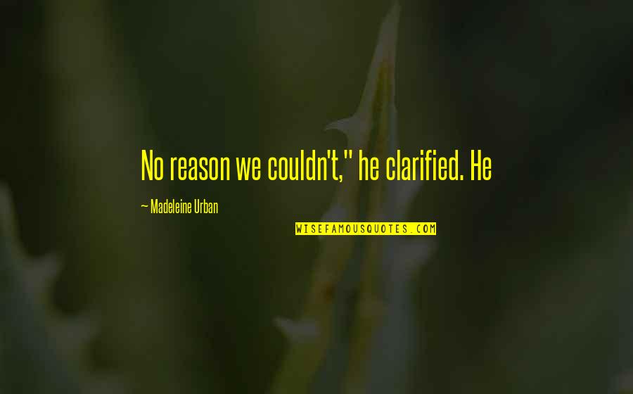 Singledom Rings Quotes By Madeleine Urban: No reason we couldn't," he clarified. He