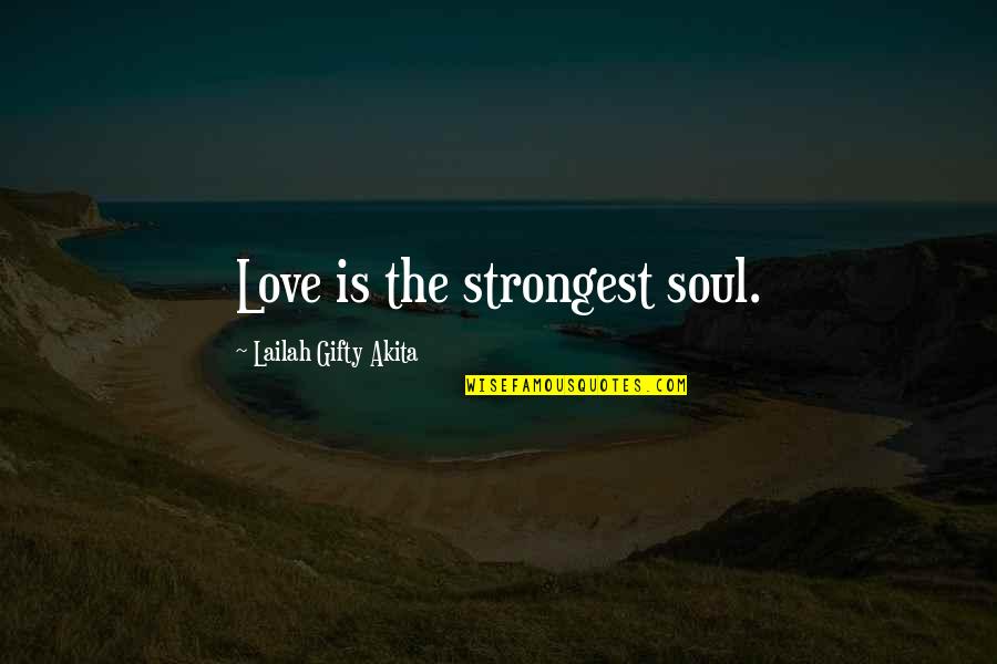 Singlehanded Quotes By Lailah Gifty Akita: Love is the strongest soul.