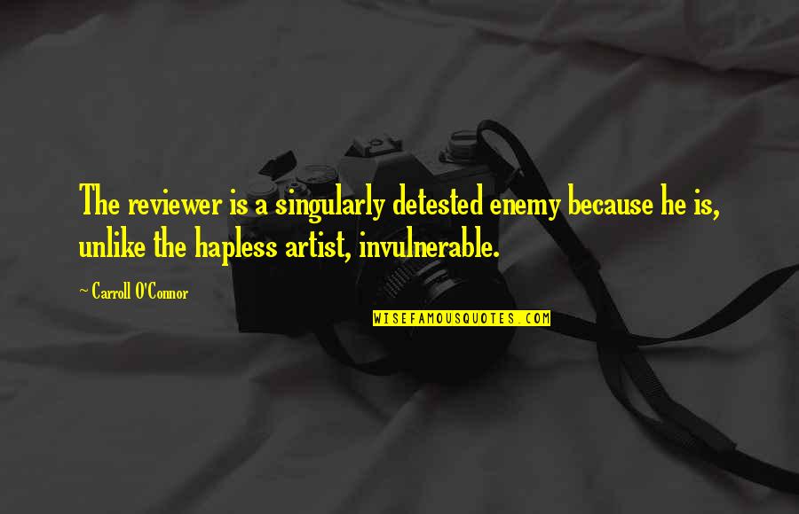 Singlemindedness Quotes By Carroll O'Connor: The reviewer is a singularly detested enemy because