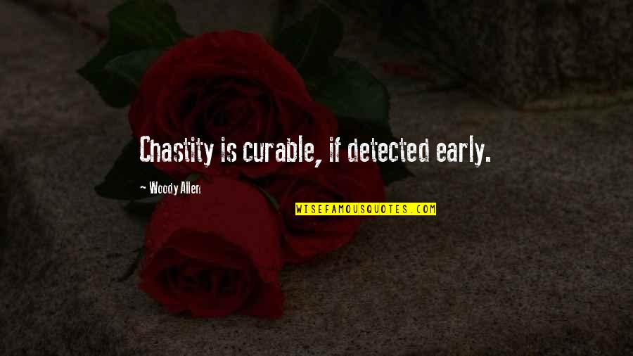 Singleness Quotes By Woody Allen: Chastity is curable, if detected early. Singleness Quotes By Woody Allen: Chastity is curable, if detected early.