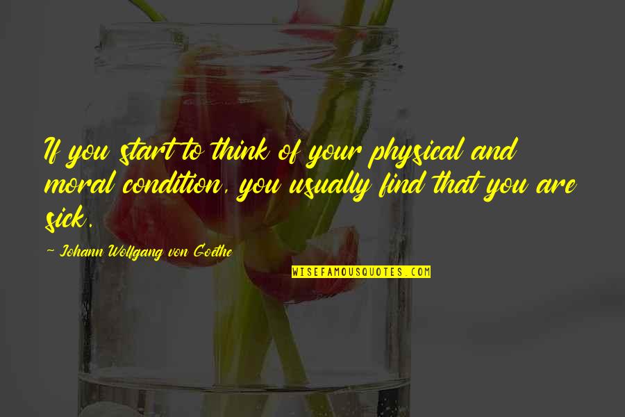 Singles Ward Quotes By Johann Wolfgang Von Goethe: If you start to think of your physical