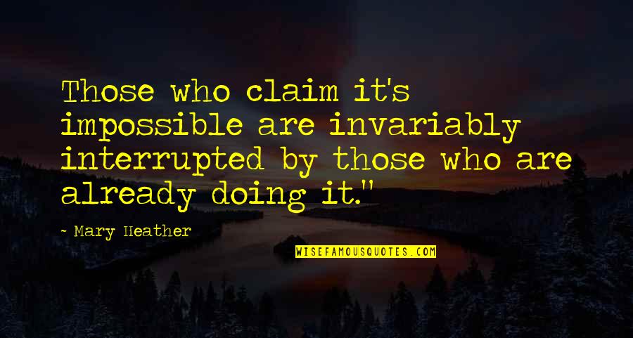 Singlesticker Quotes By Mary Heather: Those who claim it's impossible are invariably interrupted
