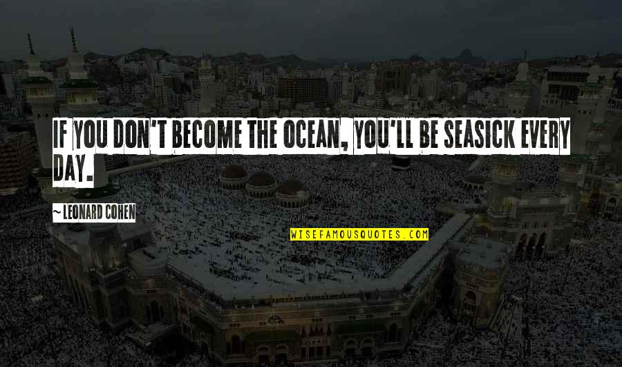 Singletary Buffalo Quotes By Leonard Cohen: If you don't become the ocean, you'll be Singletary Buffalo Quotes By Leonard Cohen: If you don't become the ocean, you'll be
