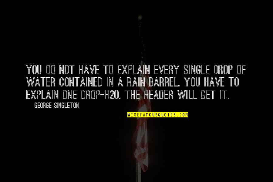 Singleton Quotes By George Singleton: You do not have to explain every single